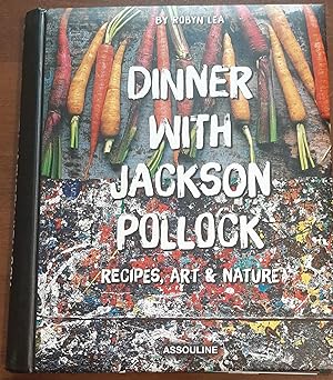 Dinner With Jackson Pollock: Recipes, Art and Nature