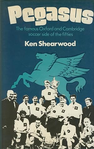 Bild des Verkufers fr PEGASUS - THE FAMOUS OXFORD AND CAMBRIDGE SOCCER SIDE OF THE NINETEEN FIFTIES zum Verkauf von Sportspages