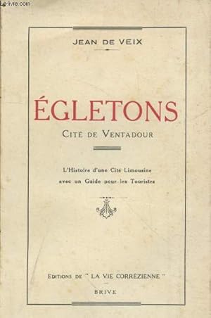 Seller image for Egletons - Cit de Ventadour : L'Histoire d'une Cit Limousine avec un guide pour les touristes for sale by Le-Livre