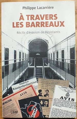 Image du vendeur pour A travers les barreaux - Rcits d'vasions de rsistants mis en vente par Aberbroc