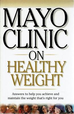 Image du vendeur pour Mayo Clinic On Healthy Weight: Answers To Help You Achieve And Maintain The Weight Thats Right For You mis en vente par Marlowes Books and Music