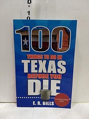 Seller image for 100 Things to Do in Texas Before You Die (SIGNED) for sale by Fleur Fine Books