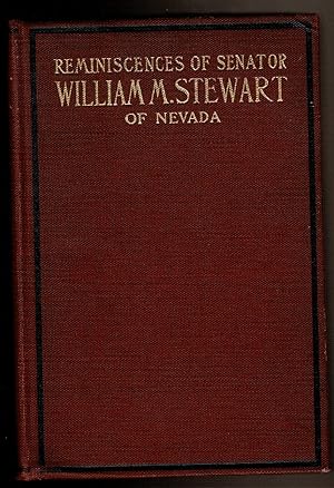 Seller image for REMINISCENCES OF SENATOR WILLIAM M. STEWART OF NEVADA. for sale by Circle City Books