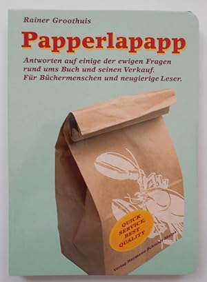 Seller image for Papperlapapp: Antworten auf einige der ewigen Fragen rund ums Buch und seinen Verkauf; fr Bchermenschen und neugierige Leser. for sale by KULTur-Antiquariat