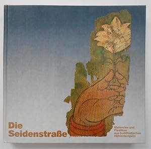 Die Seidenstrasse: Malereien u. Plastiken aus buddhist. Höhlentempeln; aus d. Sammlung d. Museums...