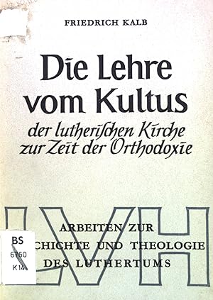 Imagen del vendedor de Die Lehre vom Kultus der lutherischen Kirche zur Zeit der Orthodoxie. a la venta por books4less (Versandantiquariat Petra Gros GmbH & Co. KG)