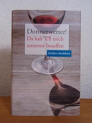 Imagen del vendedor de Donnerwetter! Da hab' ich mich umsonst besoffen. Dichter-Anekdoten a la venta por Antiquariat Weber