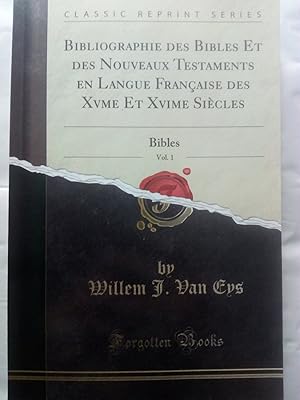 Bild des Verk�ufers f�r Bibliographie des Bibles Et des Nouveaux Testaments en Langue Fran�aise des Xvme Et Xvime Si�cles, Vol. 1: Bibles (Classic Reprint) zum Verkauf von Versandantiquariat Jena