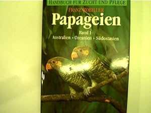 Papageien (Band 1) - Papageienvögel Australiens, Ozeaniens und Südostasiens (Handbuch für Zucht u...