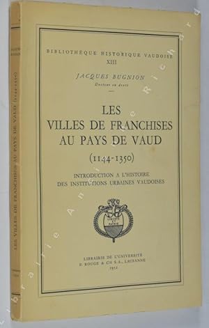 Image du vendeur pour Les villes de franchises au Pays de Vaud (1144 - 1350). Introduction  l'histoire des institutions urbaines vaudoises. Bibliothque historique vaudoise XIII. mis en vente par Librairie Ancienne Richard (SLAM-ILAB)