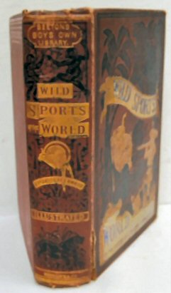 Seller image for WILD SPORTS OF THE WORLD. A book of Natural History and Adventure. By James Greenwood: Author of 'Savage Life,'etc With wood cuts from designs by Harden Melville and William Harvey, portraits of celebrated hunters from original photographs, and eight coloured illustrations by Harrison weir, Zwecker and others. [Cover title]: By the Author of A Night in the Workhouse. (Beeton's Boy's Own Library.5) for sale by Marrins Bookshop