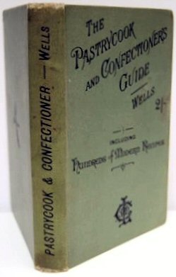 Seller image for THE PASTRYCOOK AND CONFECTIONER'S GUIDE For Hotels, Restaurants, and the Trade in general adapted also for Family Use Including a large variety of Modern Recipes for bread - cakes - fancy biscuits - ice creams and water ices - jellies - pies - puddings, and custards - joints - meat pies and dishes - poultry and game - ornamental sugar-work and butter-work etc. etc. and Useful Hints and Instructions. for sale by Marrins Bookshop