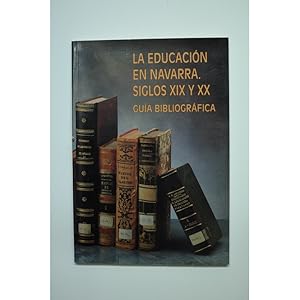 Imagen del vendedor de La educacin en Navarra. Siglos IX y XX. Gua bibliogrfica a la venta por LIBRERA SOLAR DEL BRUTO