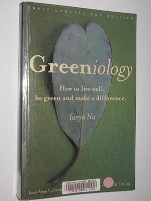 Greeniology : How to Live Well, Be Green And Make A Difference