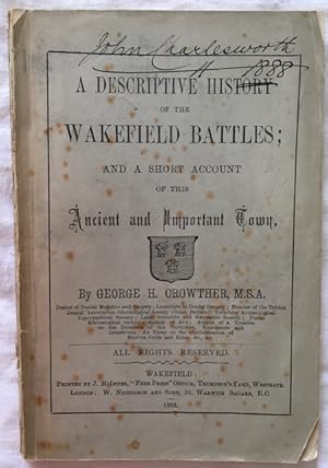 A Descriptive History of the Wakefield Battles and a Short Account of This Ancient and Important ...