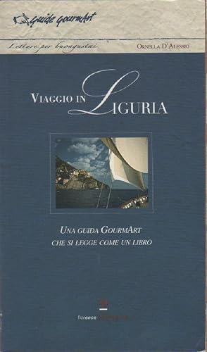 Seller image for Viaggio in Liguria. Una guida GourmArt che si legge come un libro - Ornella D'Alessio for sale by libreria biblos