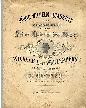 König Wilhelm Quadrille für das Pianoforte componiert und . dem König Wilhelm I. von Würtemberg ....