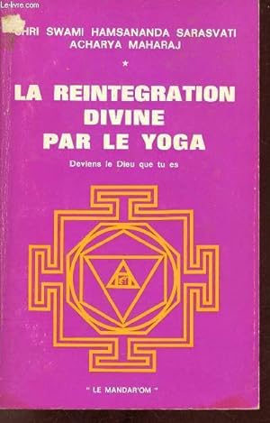 Image du vendeur pour La rintgration divine par le yoga deviens le dieu que tu es. mis en vente par Le-Livre