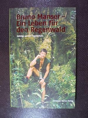 Bruno Manser - Ein Leben für den Regenwald. Auszüge aus den Tagebüchern