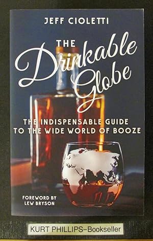 Immagine del venditore per The Drinkable Globe: The Indispensable Guide to the Wide World of Booze venduto da Kurtis A Phillips Bookseller