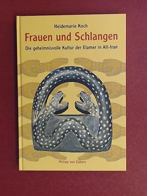 Frauen und Schlangen : Die geheimnisvolle Kultur der Elamer in Alt-Iran. Band 114 aus der Reihe "...