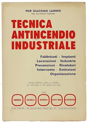 TECNICA ANTINCENDIO INDUSTRIALE. Fabbricati - Impianti - Lavorazioni - Industrie - Prevenzioni - ...