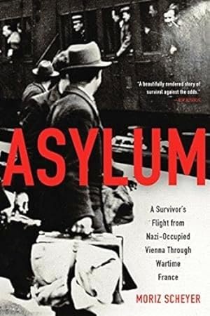 Imagen del vendedor de Asylum: A Survivor's Flight from Nazi-Occupied Vienna Through Wartime France a la venta por LEFT COAST BOOKS