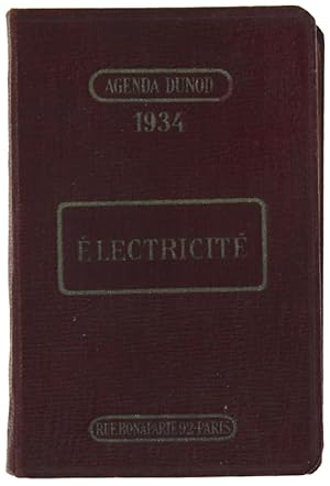 Image du vendeur pour ELECTRICITE'. AGENDA DUNOD 1934 A l'usage des IElectriciens Ingnieurs, Industriels, Chefs d'Ateliers, Mecaniciens et Constructeurs.: mis en vente par Bergoglio Libri d'Epoca