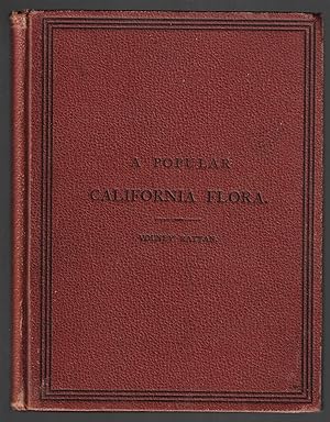 A Popular California Flora, or a Manual of Botany for Beginners, Containing Descriptions of Exoge...