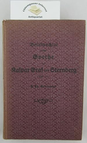 Briefwechsel zwischen Goethe und Kaspar Graf von Sternberg. (1820-1832). Herausgegeben von Franz ...