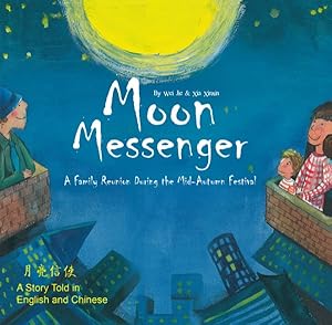 Seller image for Moon Messenger : A Family Reunion During the Mid-Autumn Festival: A Story Told in English and Chinese for sale by GreatBookPrices