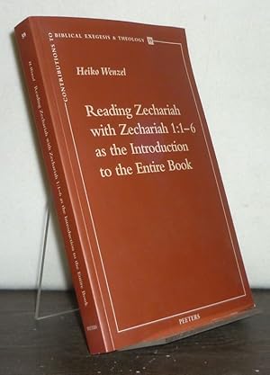 Immagine del venditore per Reading Zechariah with Zechariah 1:1-6 as the Introduction to the Entire Book. [By Heiko Wenzel]. (= Contributions to Biblical Exegesis and Theology, 59). venduto da Antiquariat Kretzer