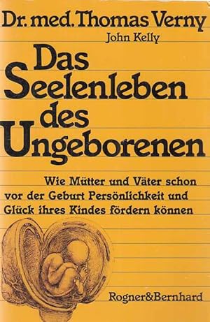 Bild des Verkufers fr Das Seelenleben des Ungeborenen. Thomas Verny ; John Kelly. Aus d. Amerikan. von Ingeborg Frauke Meier u. Sabine Schwabenthan. zum Verkauf von Fundus-Online GbR Borkert Schwarz Zerfa