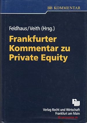 Frankfurter Kommentar zu Private Equity. Darstellung der Grundlagen des Private-Equity-Geschäfts ...