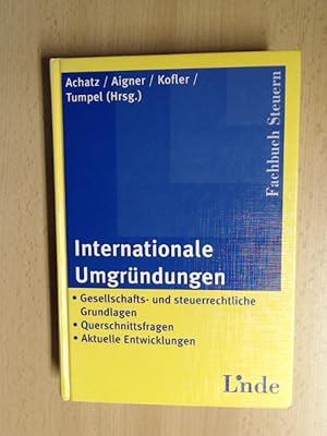 Seller image for Internationale Umgrndungen. Gesellschafts- und steuerrechtliche Grundlagen. Querschnittsfragen. Aktuelle Entwicklungen. for sale by avelibro OHG
