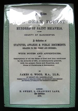 THE LAWS OF THE DEAN FOREST AND HUNDRED OF ST. BRIAVELS IN THE COUNTY OF GLOUCESTER. A Collection...