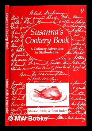 Seller image for Susanna's Cookery Book: a culinary adventure in Staffordshire based on the recipe book of Mrs. Susanna Ingleby of Basford Hall 1831-1891 for sale by MW Books