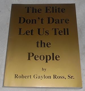 Seller image for The Elite Don't Dare Let Us Tell the People for sale by Pheonix Books and Collectibles