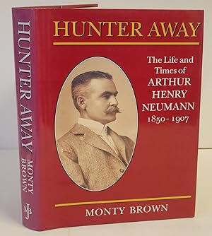 Seller image for Hunter Away, The Life And Times Of Arthur Henry Neumann 1850-1907 for sale by Hereward Books