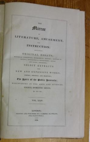 Imagen del vendedor de The mirror of literature, amusement, and instruction: containing essays; historical narratives; biographical memoirs; sketches of society; topographical descriptions; novels and tales; anecdotes; select extracts from new and expensive works; poetry, original and selected; the spirit of the public journals; discoveries in the arts and sciences; useful domestic hints; &c. &c. &c. Vol. 24, no. 670, July 5, 1834  vol. 24, no. 698, December 27, 1834. a la venta por WestField Books