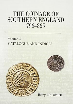 Seller image for THE COINAGE OF SOUTHERN ENGLAND 796-865. VOLUME 2: CATALOGUE AND INDICIES for sale by Kolbe and Fanning Numismatic Booksellers