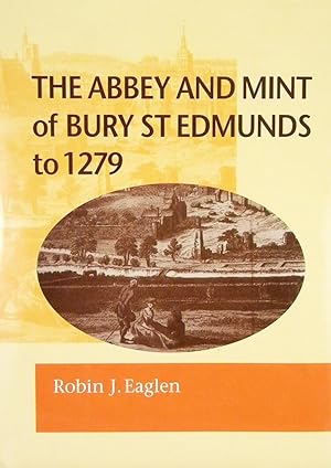 Seller image for THE ABBEY AND MINT OF BURY ST EDMUNDS TO 1279 for sale by Kolbe and Fanning Numismatic Booksellers