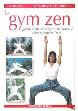 La Gym Zen : Gymnastique D'énergie et D'harmonie entre Le Corps et L'esprit