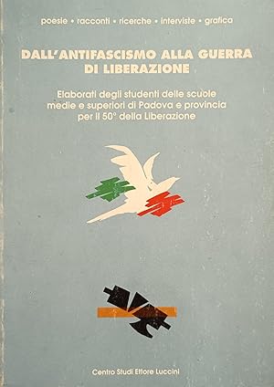 DALL'ANTIFASCISMO ALLA GUERRA DI LIBERAZIONE. ELABORATI DEGLI STUDENTI DELLE SCUOLE MEDIE SUPERIO...