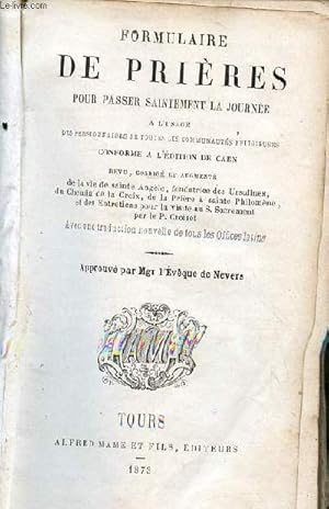 Seller image for Formulaire de prires pour passer saintement la journe  l'usage des pensionnaires de toutes les communauts religieuses conforme  l'dition de Caen revu corrig et augmentde la vie de Ste Angle, fondatrice des Ursulines, du chemin de la Croix . for sale by Le-Livre