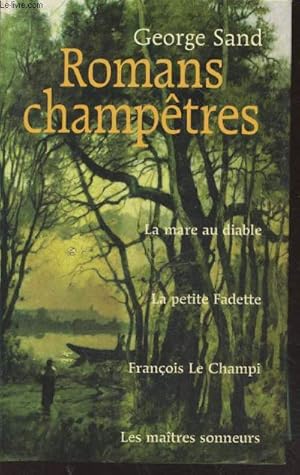 Image du vendeur pour Romans champtres : La mare au diable - La petite Fadette - Franois le Champi - Les matres sonneurs mis en vente par Le-Livre