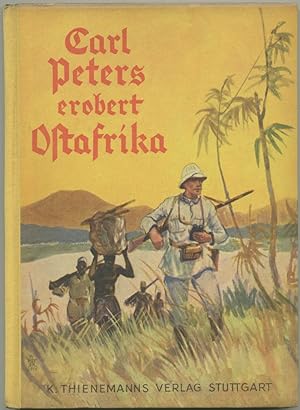 Carl Peters erobert Ostafrika. Mit vielen Bildern von Wilhelm Petersen.