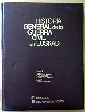 HISTORIA GENERAL DE LA GUERRA CIVIL EN EUSKADI. TOMO I