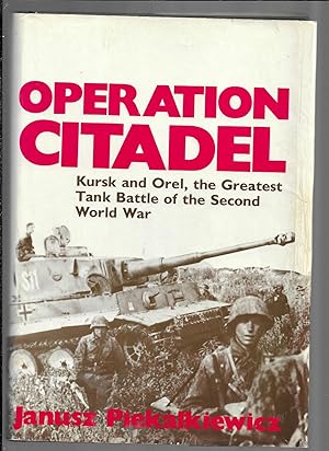 OPERATION CITADEL: Kursk And Orel, The Greatest Tank Battle Of The Second World War. Translated F...