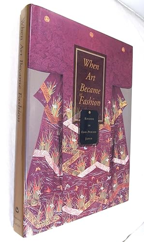Seller image for When Art Became Fashion: Kosode in Edo-Period Japan for sale by Renaissance Books